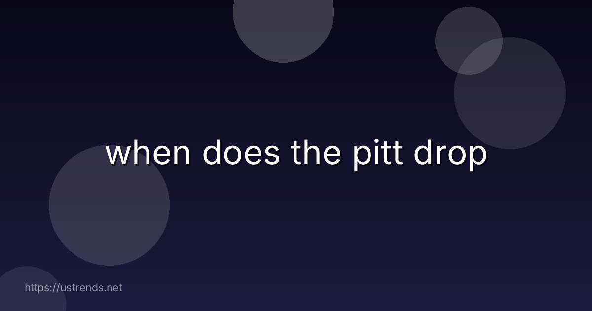 when does the pitt drop