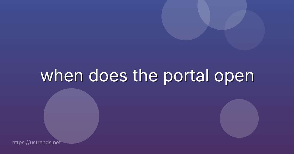 when does the portal open