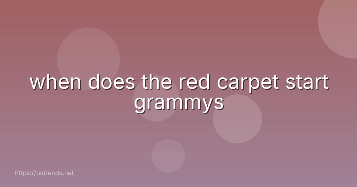 when does the red carpet start grammys