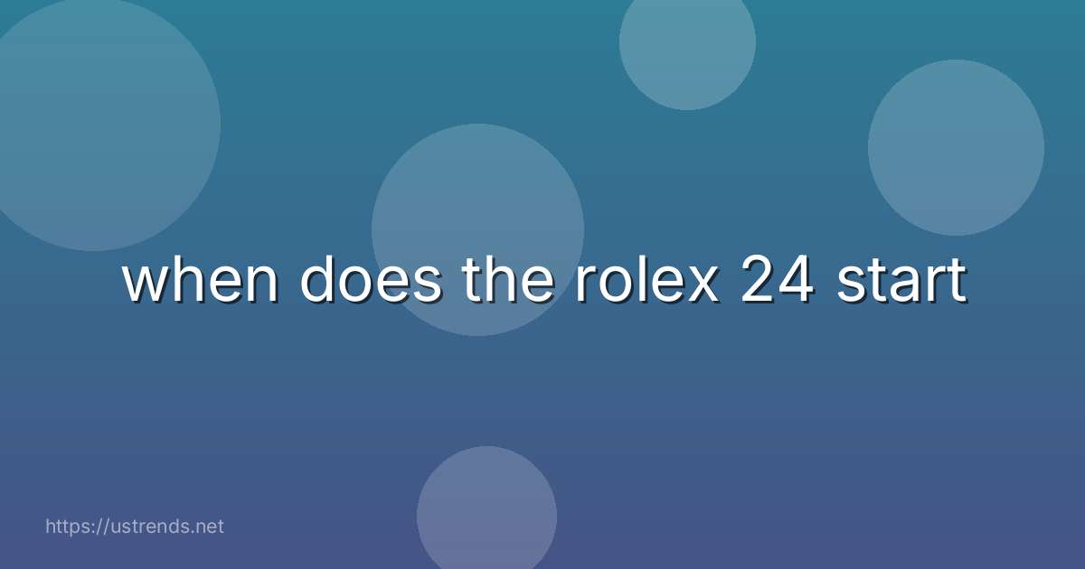 when does the rolex 24 start
