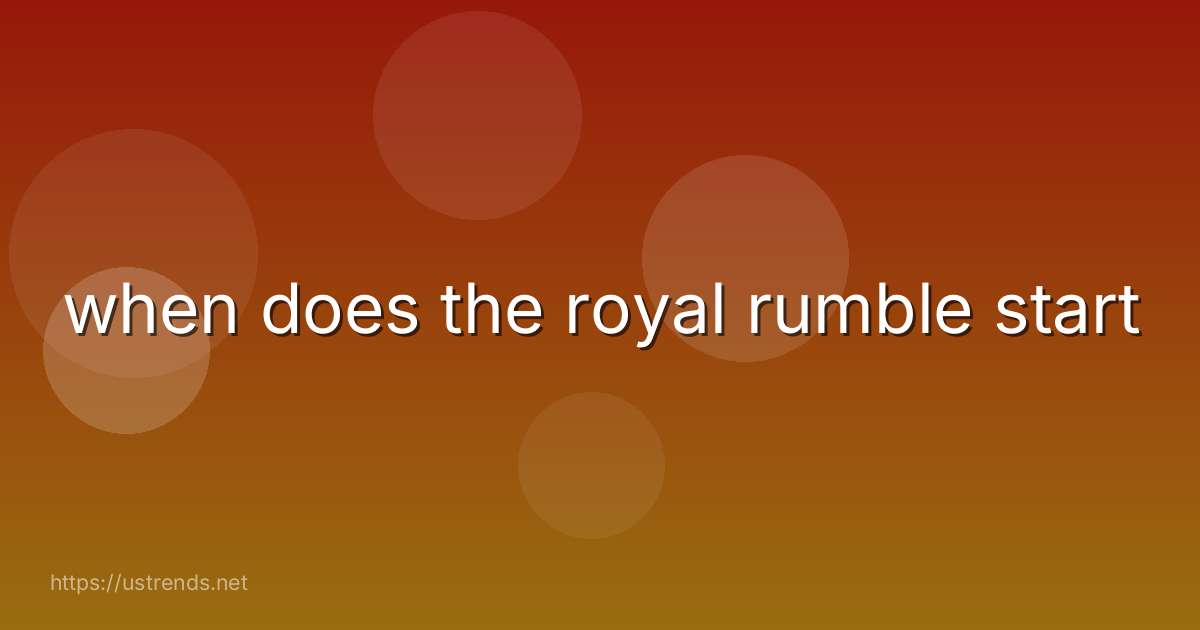 when does the royal rumble start