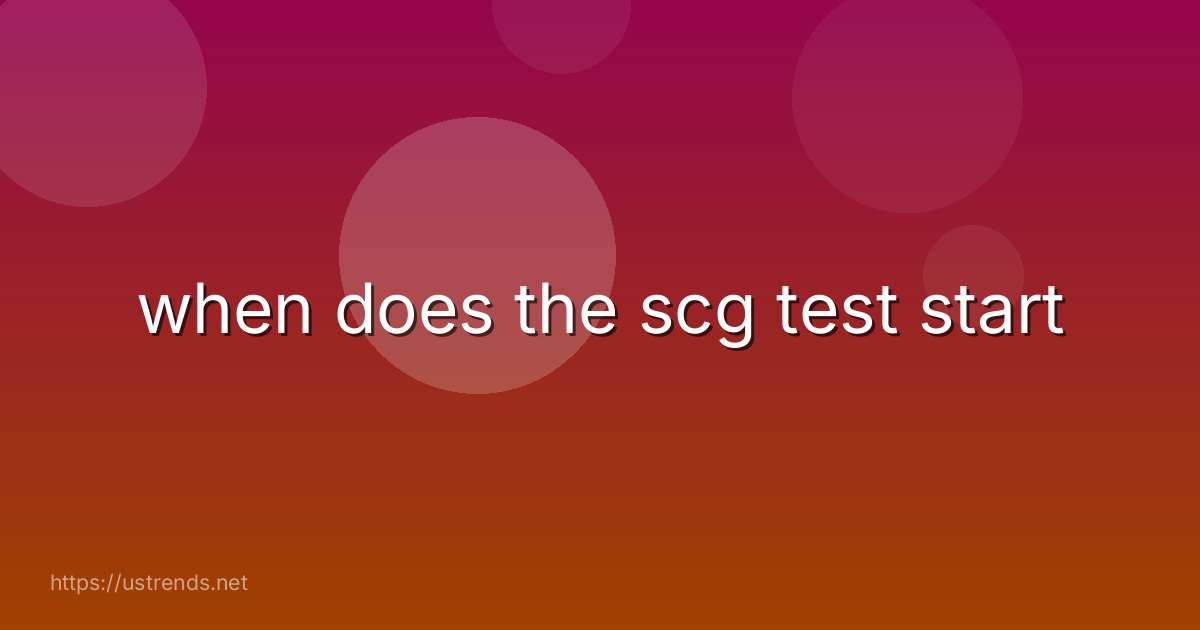 when does the scg test start