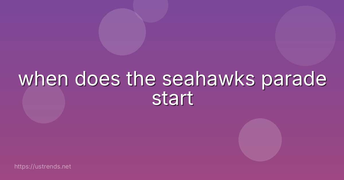 when does the seahawks parade start