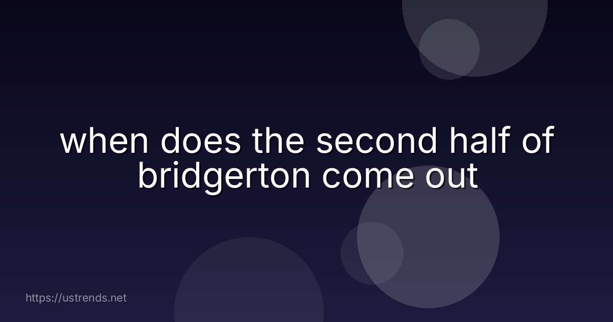 when does the second half of bridgerton come out