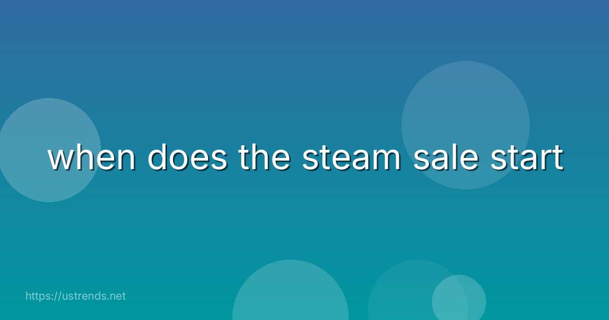 when does the steam sale start