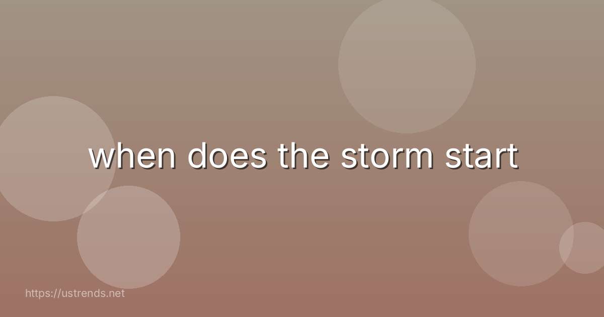 when does the storm start