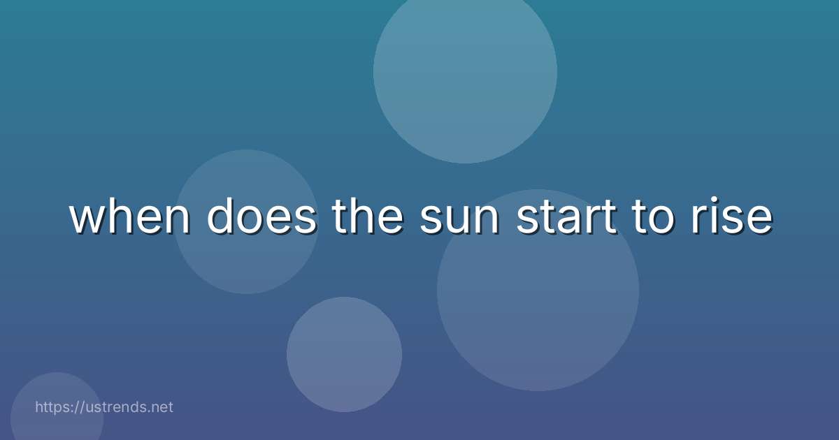 when does the sun start to rise