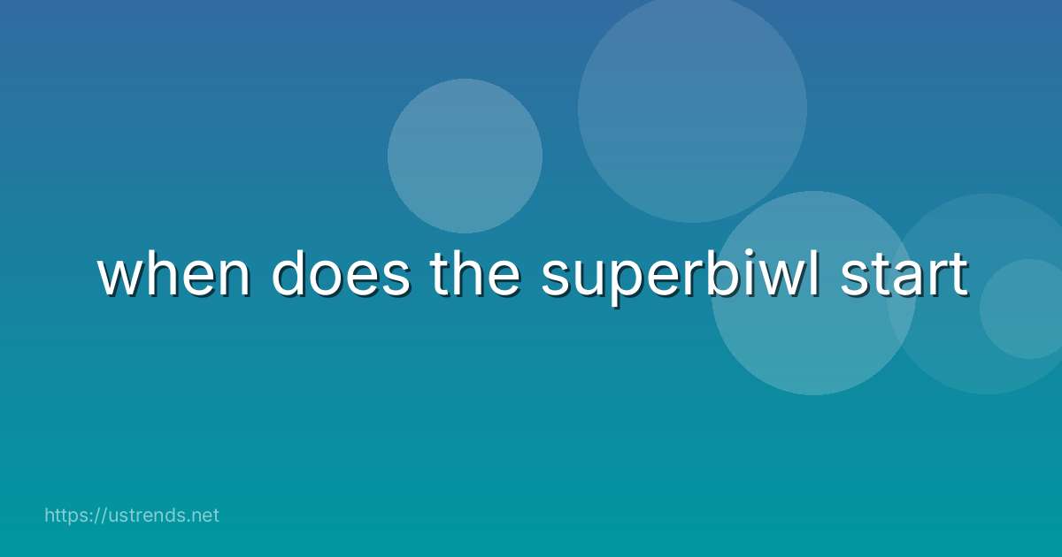 when does the superbiwl start