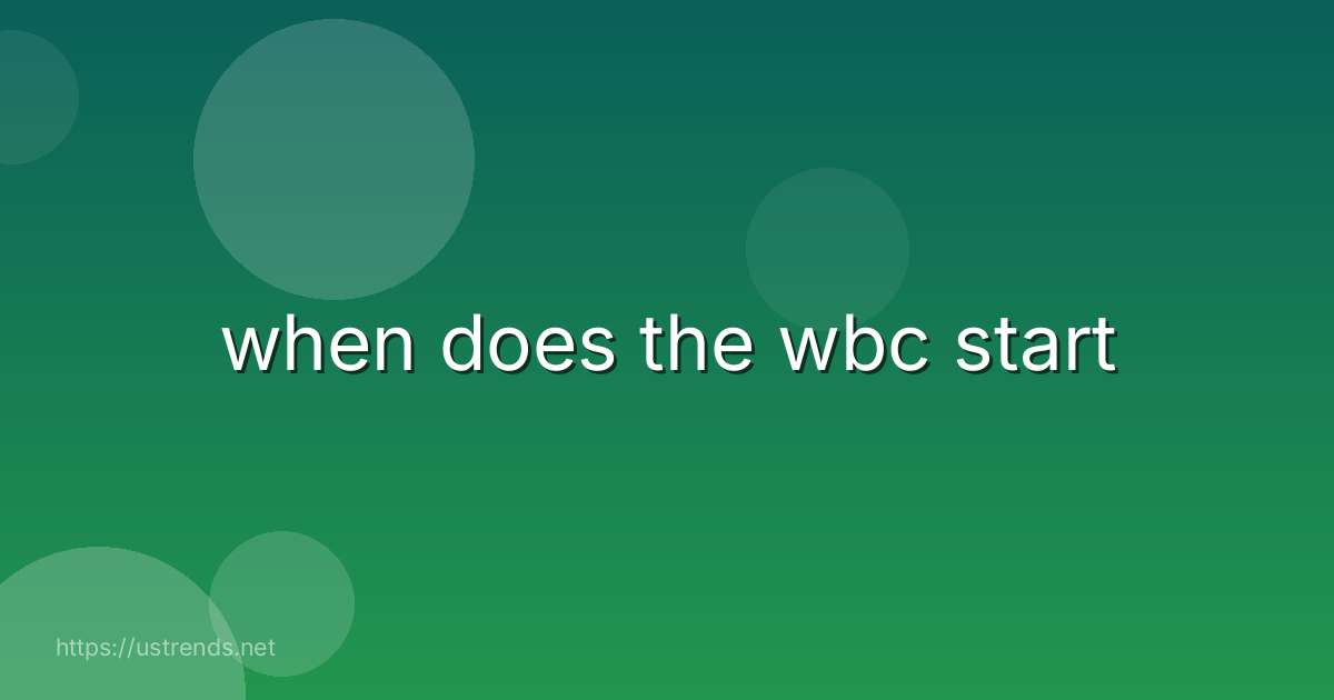 when does the wbc start