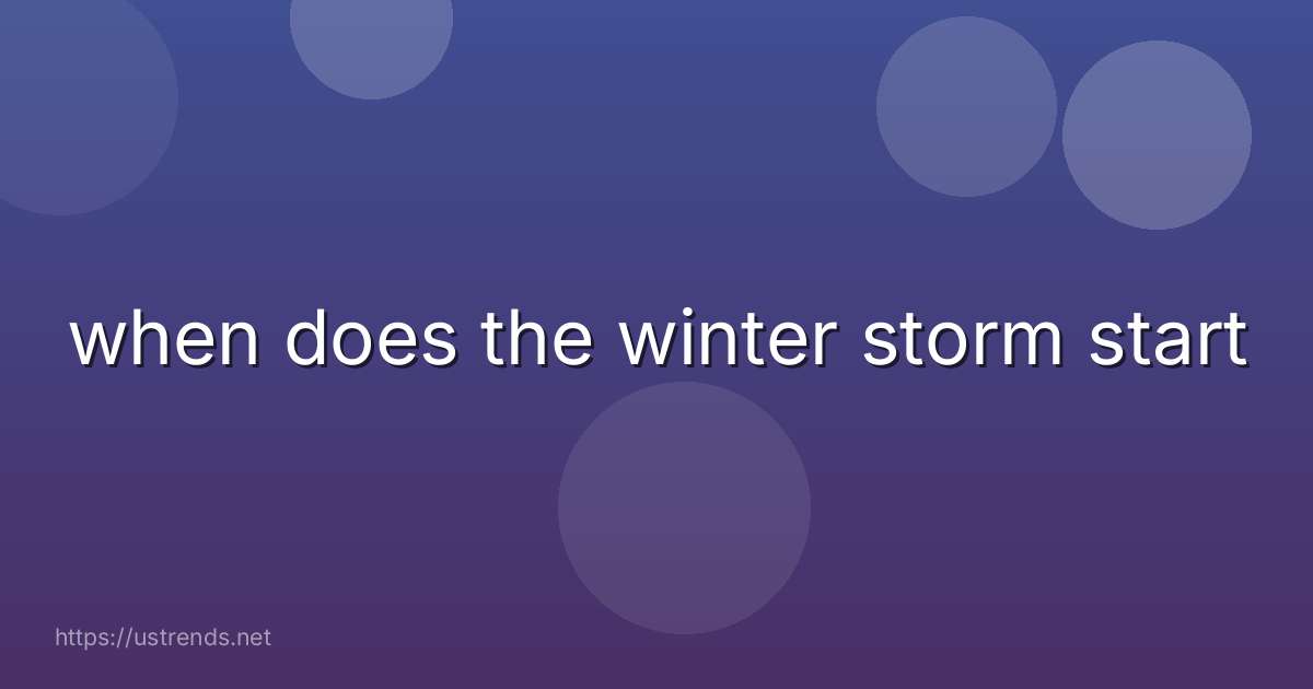 when does the winter storm start