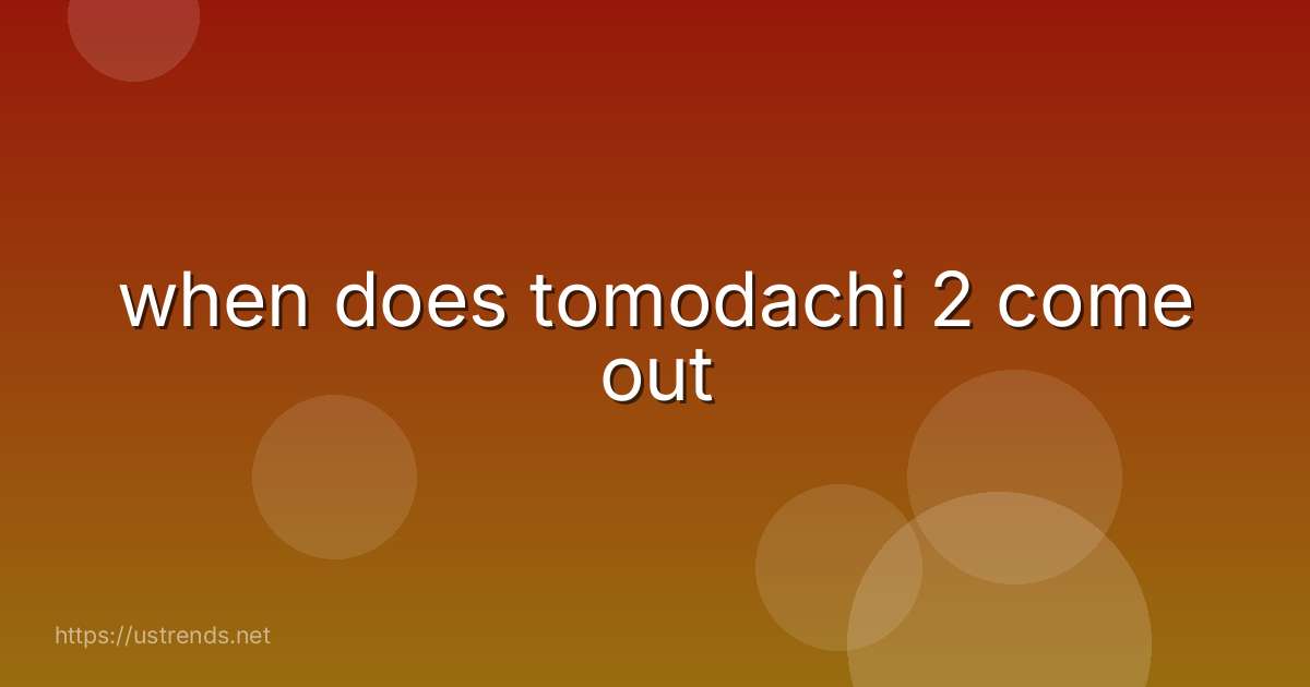 when does tomodachi 2 come out