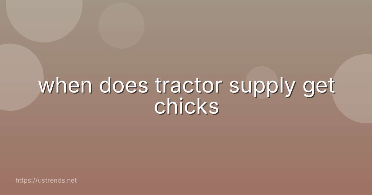 when does tractor supply get chicks