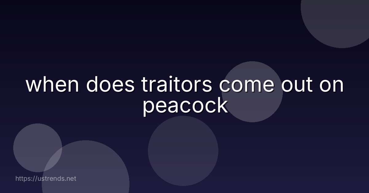 when does traitors come out on peacock