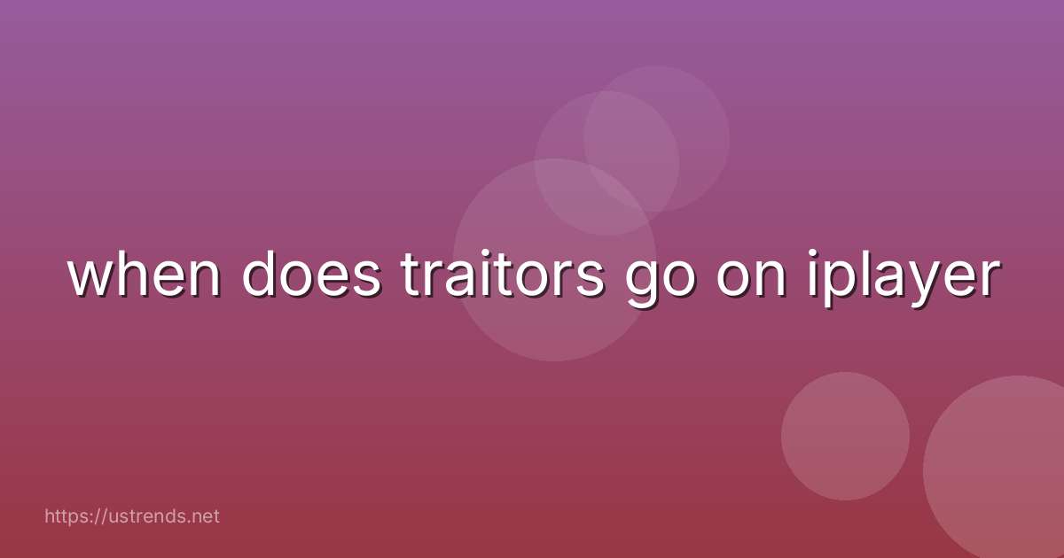 when does traitors go on iplayer
