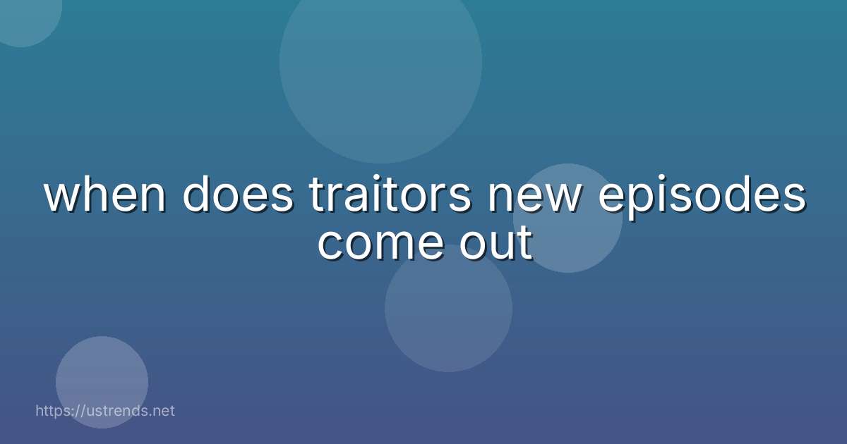 when does traitors new episodes come out