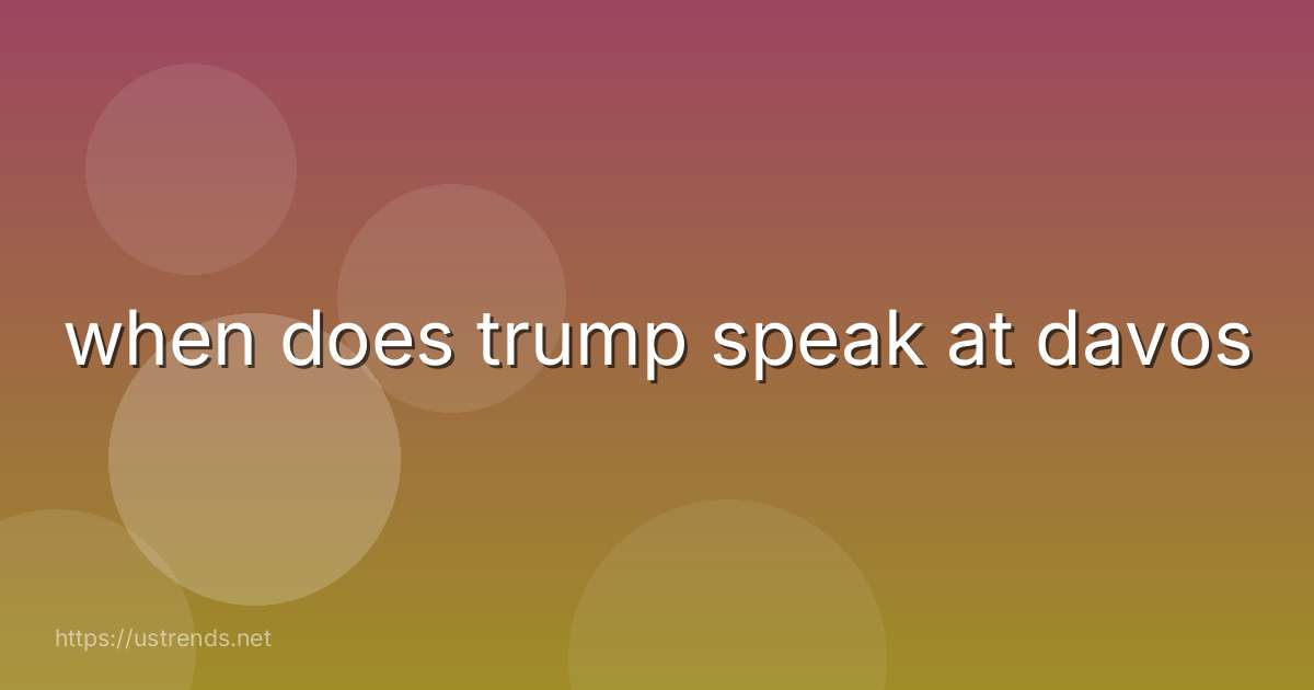 when does trump speak at davos