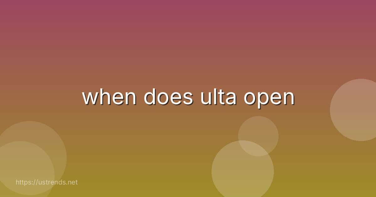 when does ulta open