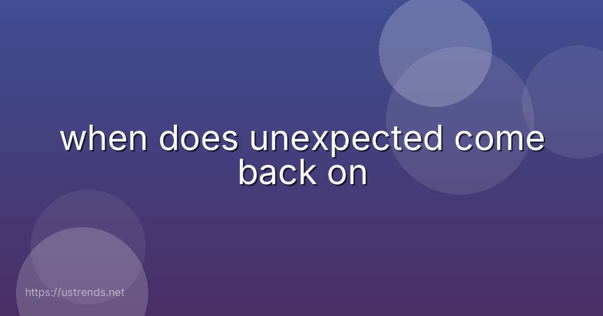 when does unexpected come back on