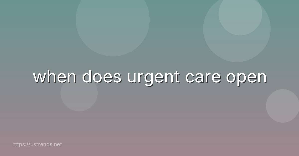 when does urgent care open