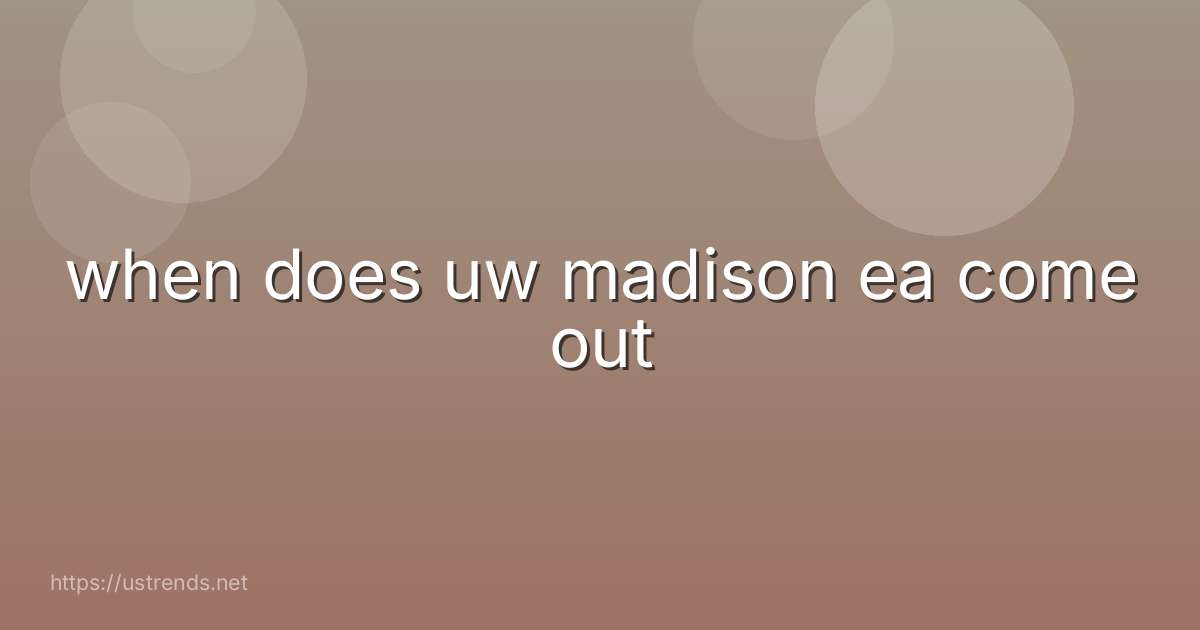 when does uw madison ea come out