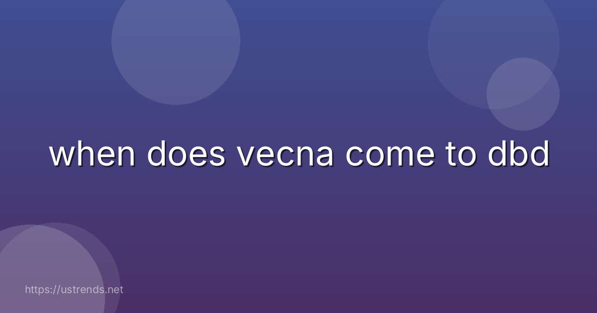 when does vecna come to dbd