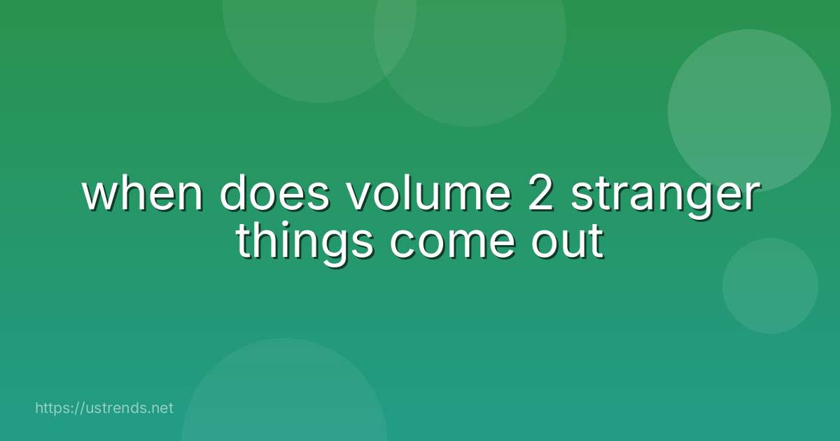when does volume 2 stranger things come out