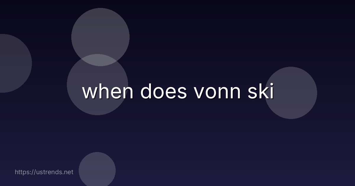 when does vonn ski