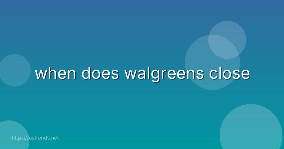 when does walgreens close