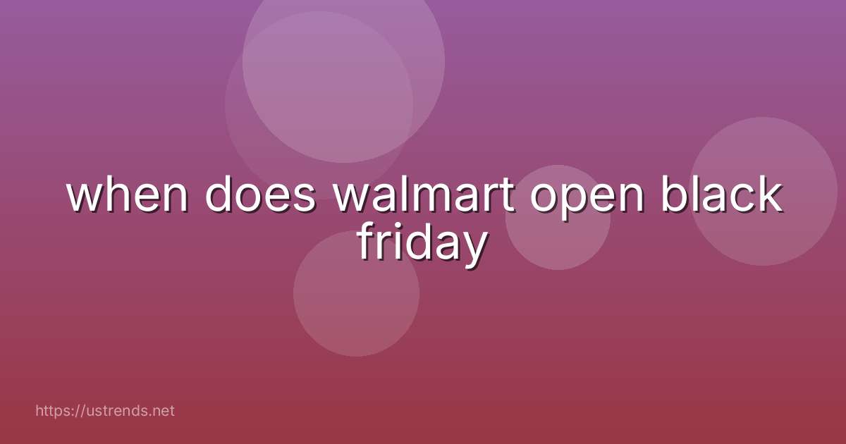 when does walmart open black friday