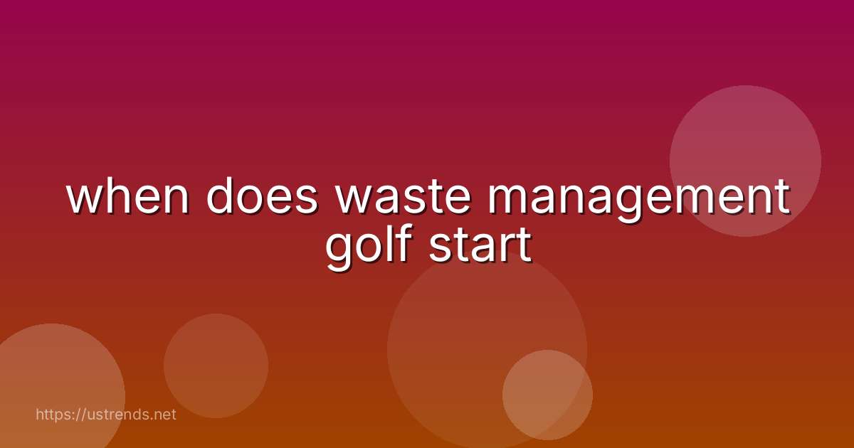 when does waste management golf start
