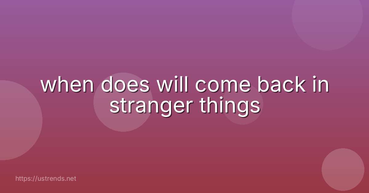 when does will come back in stranger things