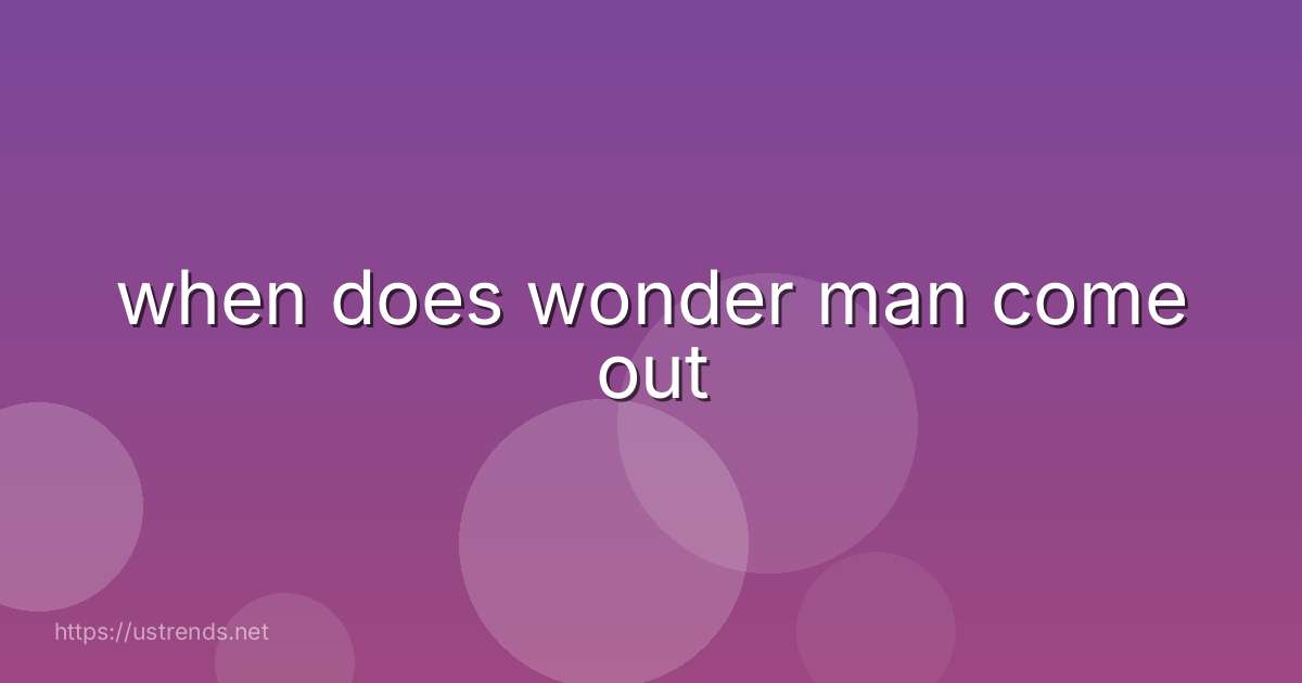 when does wonder man come out