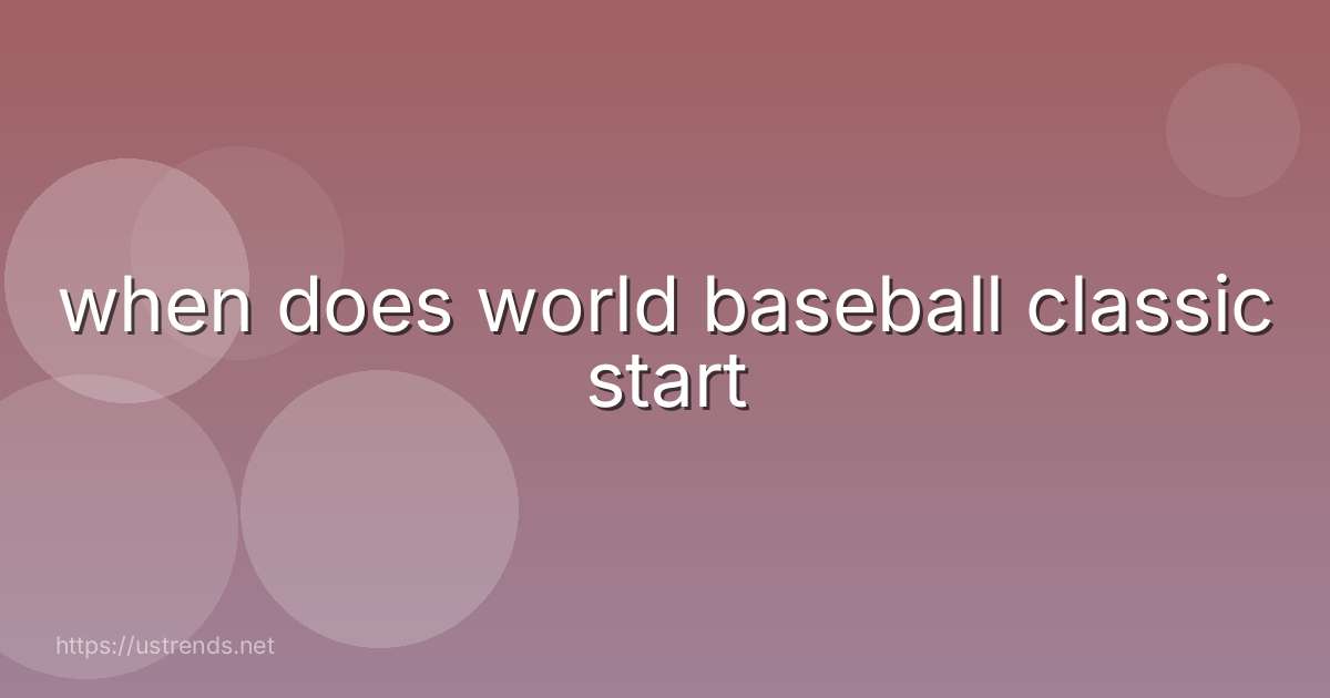 when does world baseball classic start