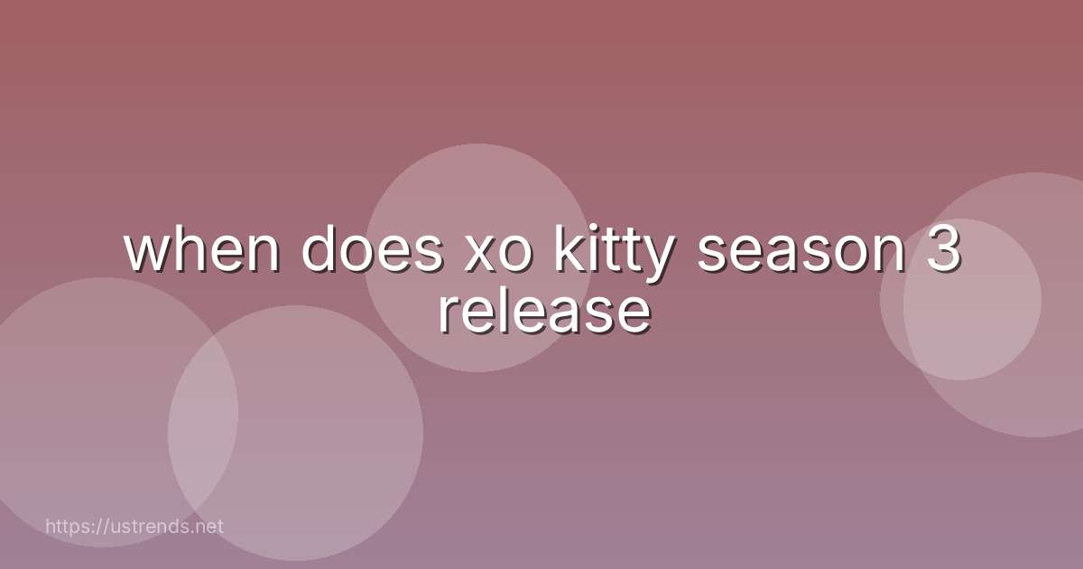 when does xo kitty season 3 release