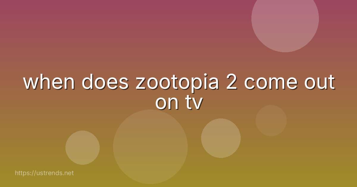when does zootopia 2 come out on tv