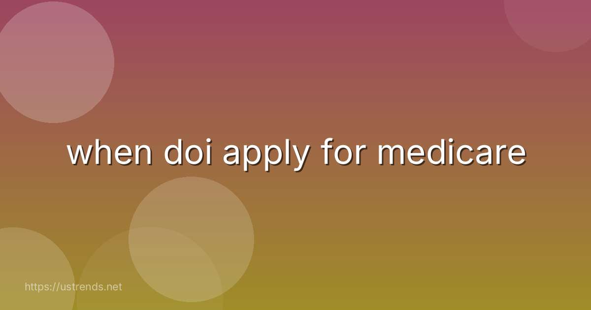 when doi apply for medicare