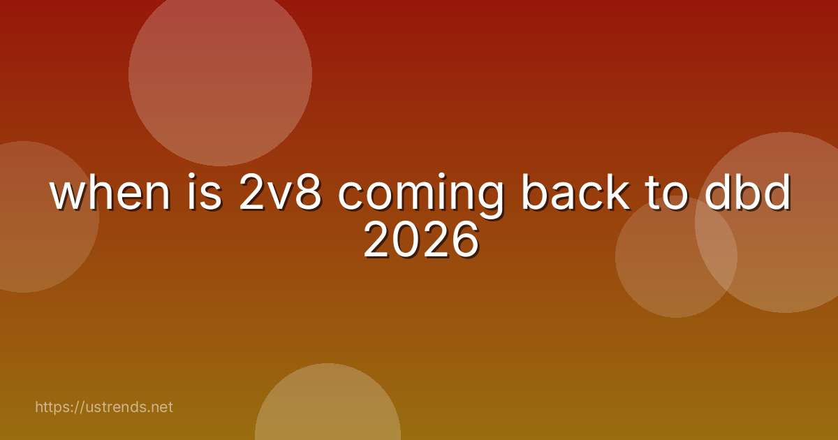 when is 2v8 coming back to dbd 2026
