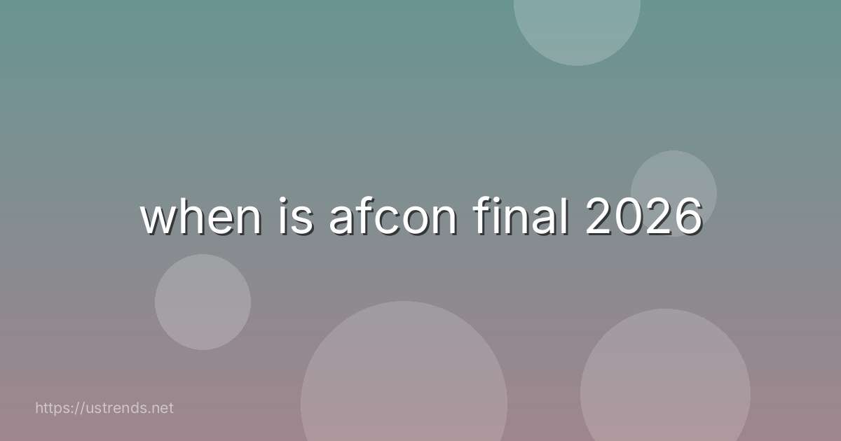 when is afcon final 2026