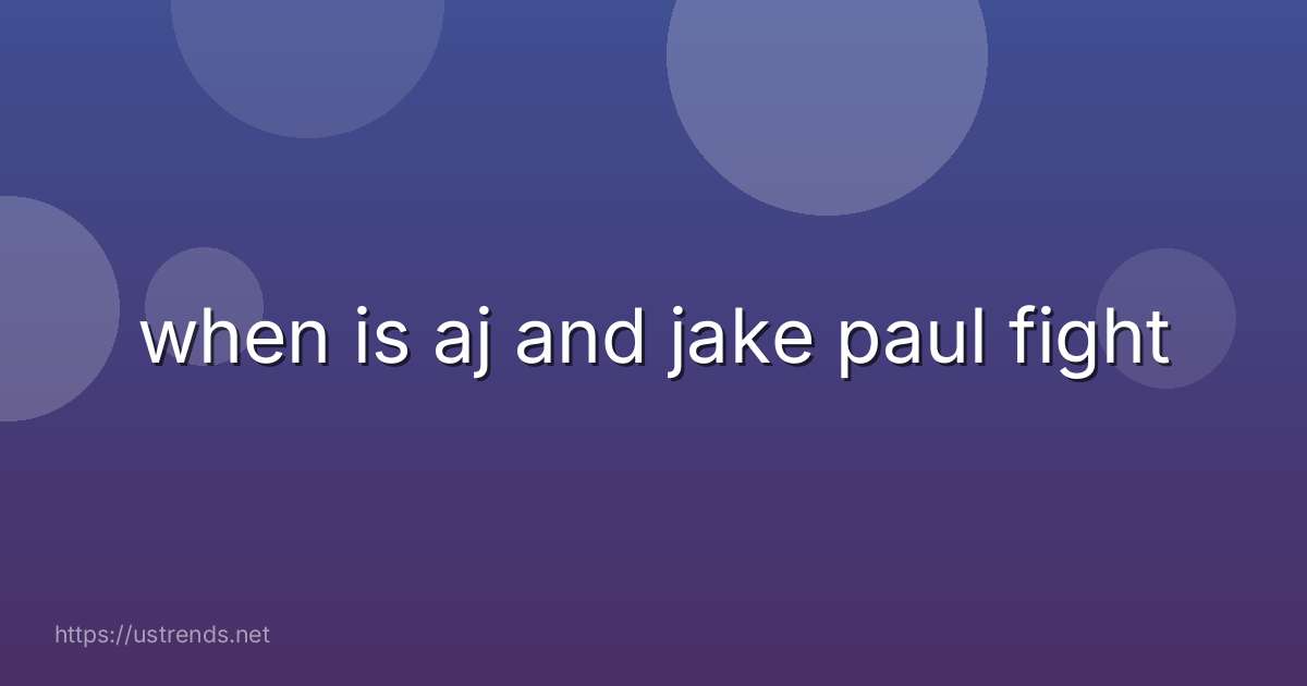 when is aj and jake paul fight