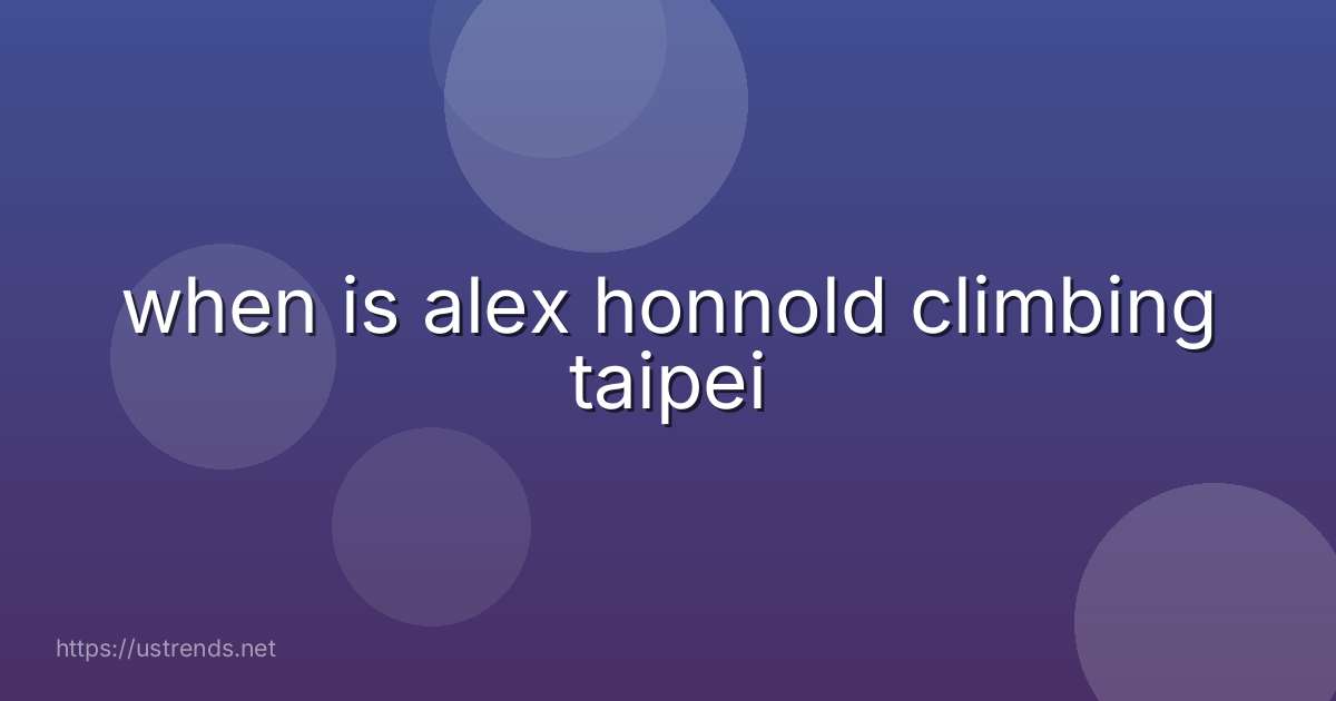 when is alex honnold climbing taipei