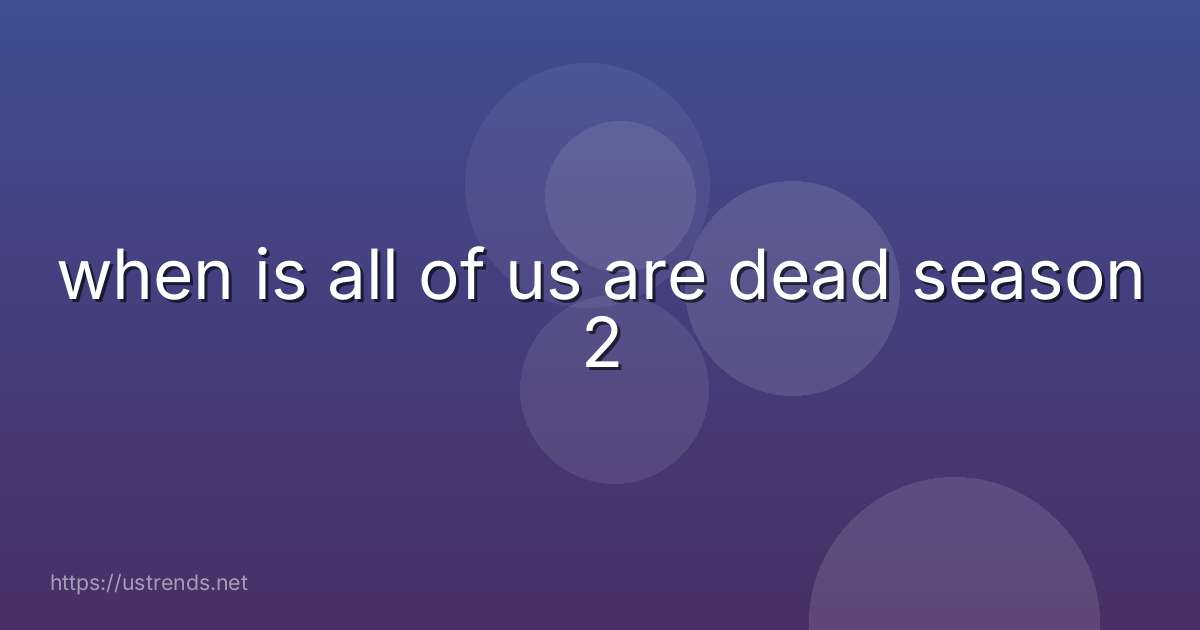 when is all of us are dead season 2