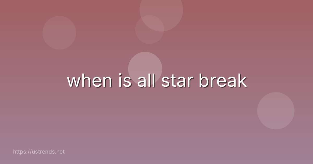 when is all star break
