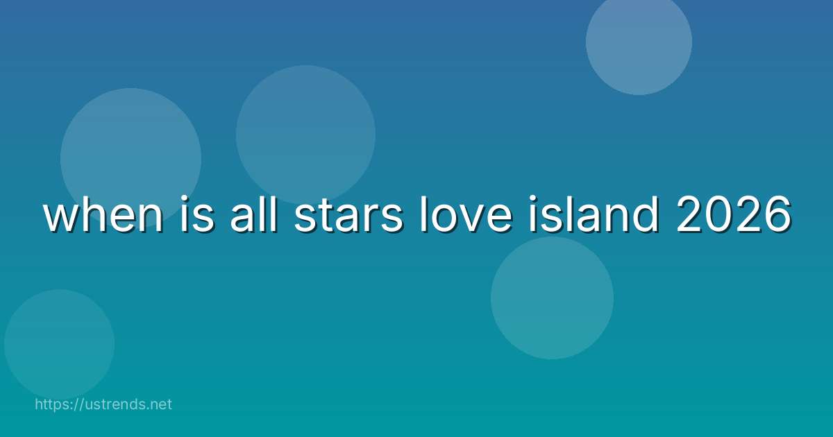 when is all stars love island 2026