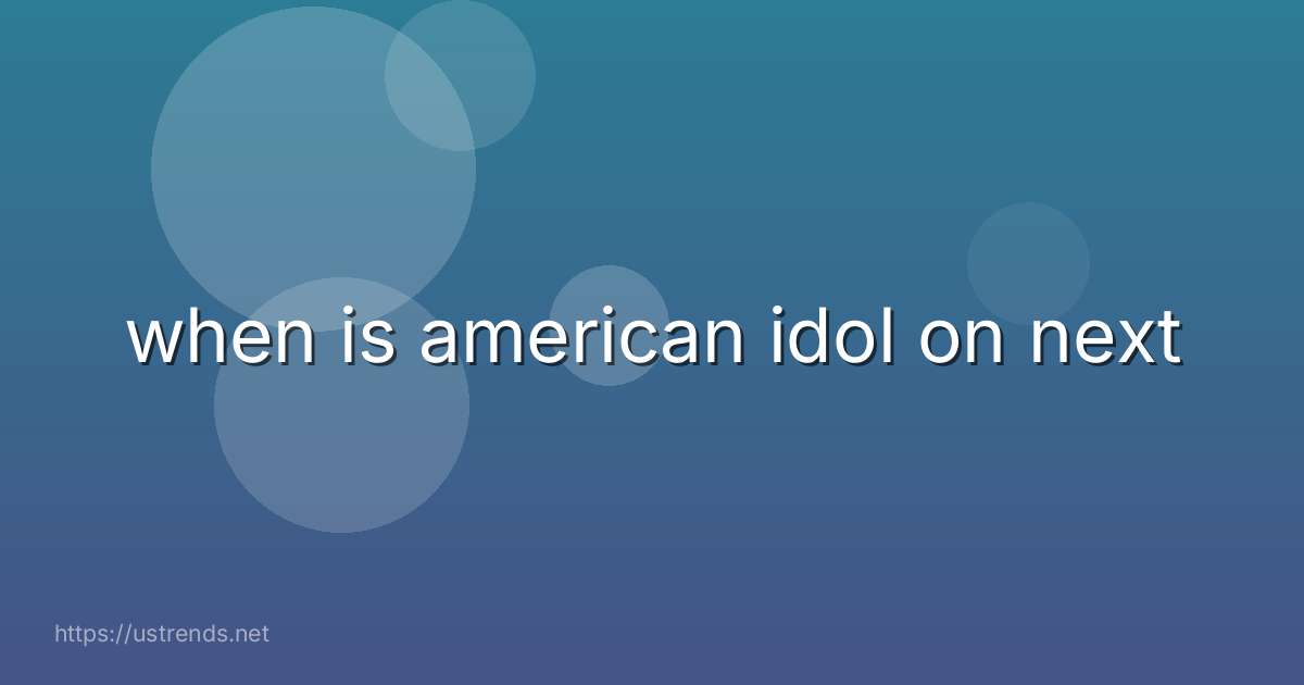 when is american idol on next