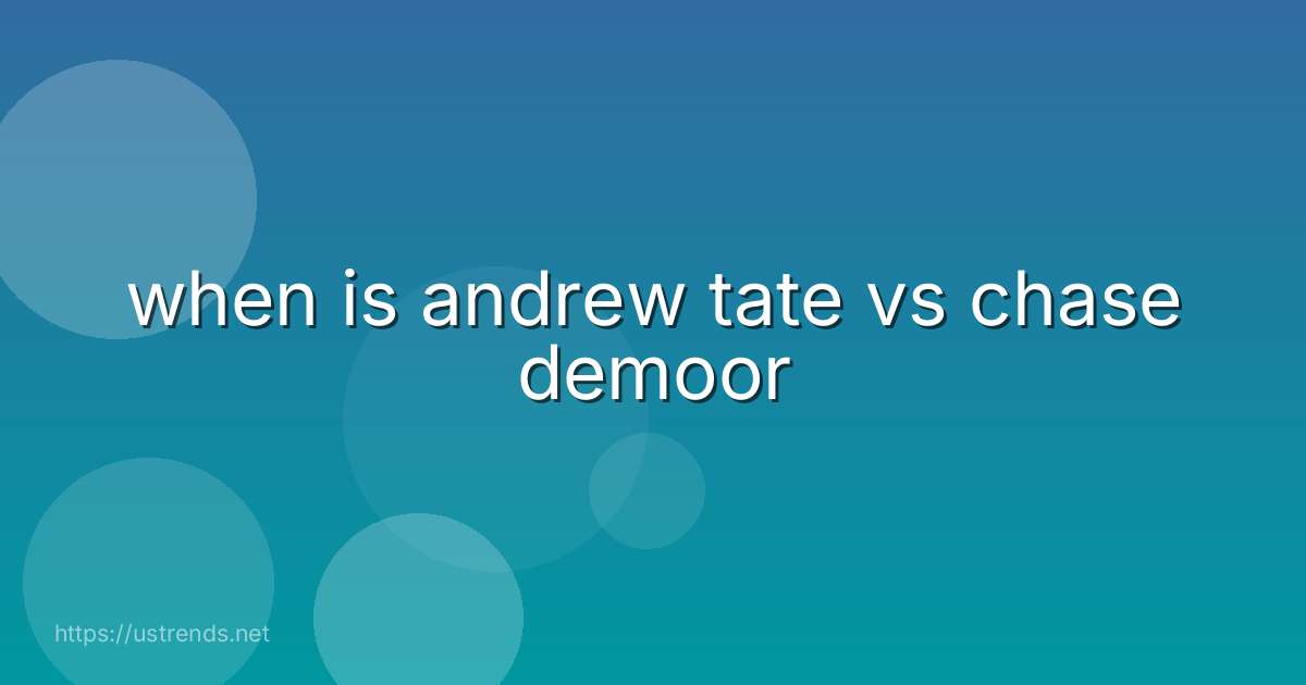 when is andrew tate vs chase demoor
