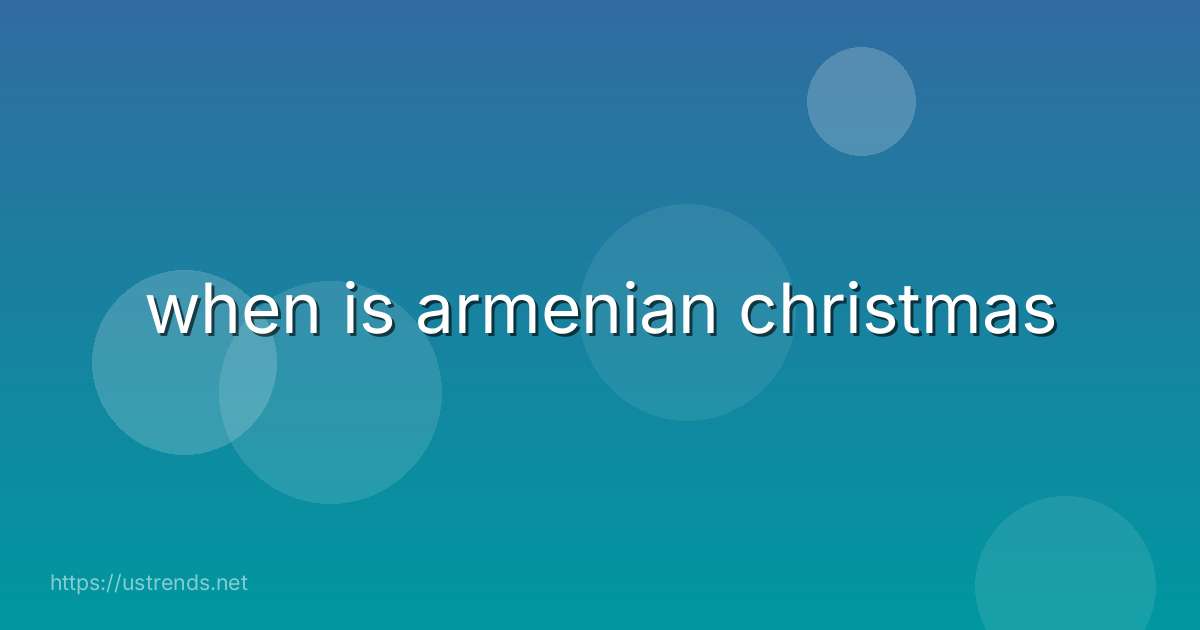 when is armenian christmas