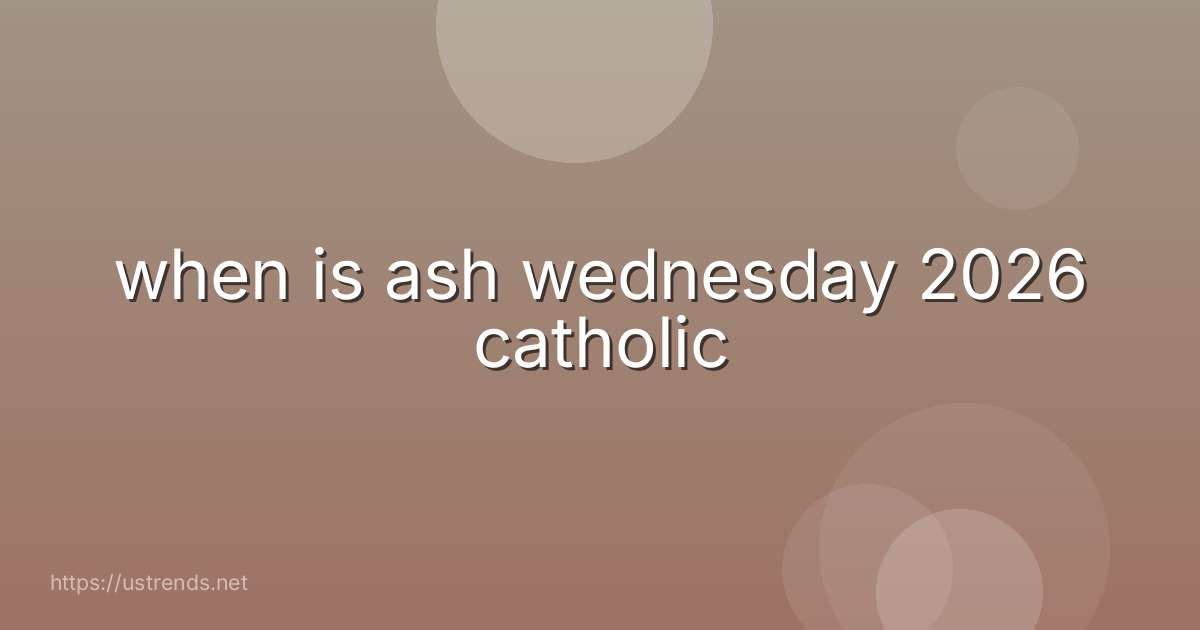 when is ash wednesday 2026 catholic