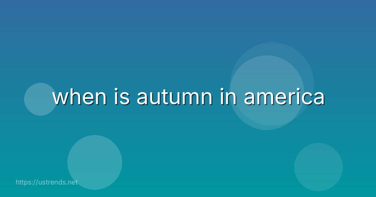 when is autumn in america