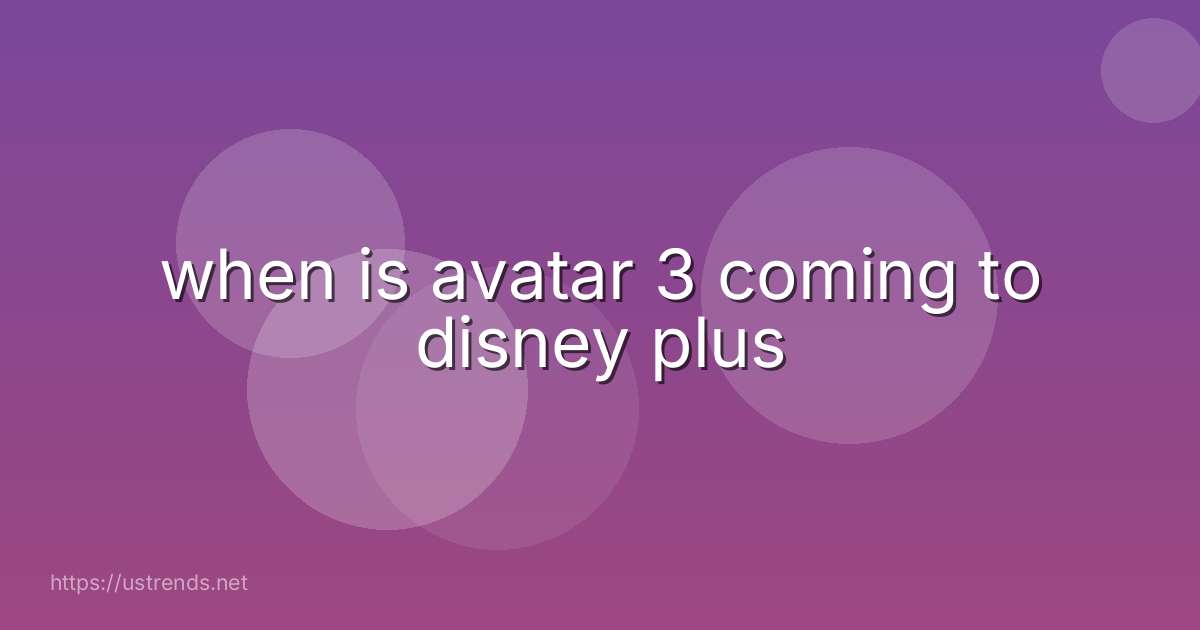 when is avatar 3 coming to disney plus