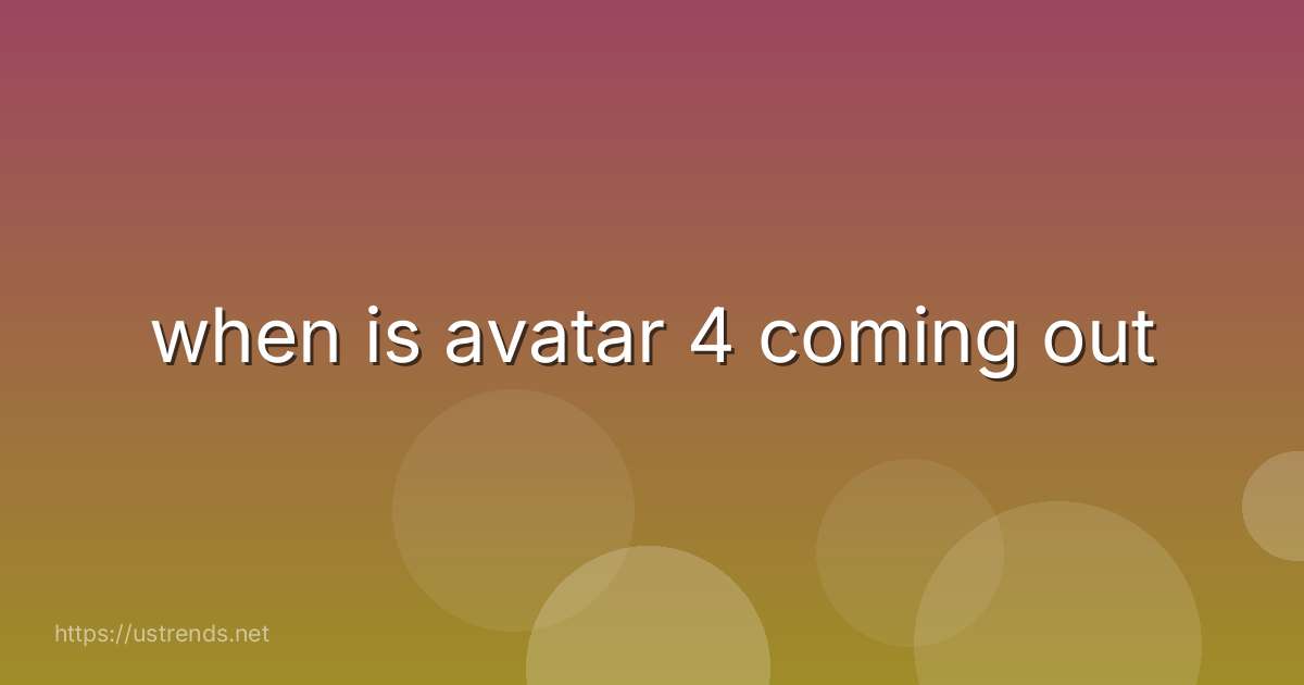 when is avatar 4 coming out